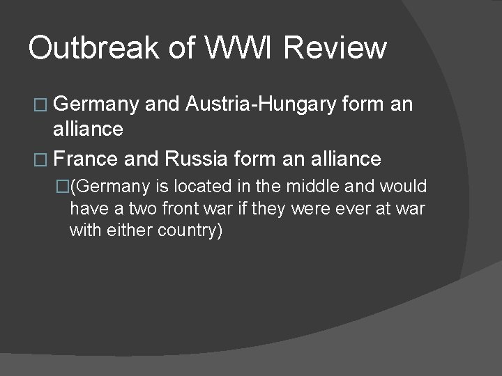 Outbreak of WWI Review � Germany and Austria-Hungary form an alliance � France and