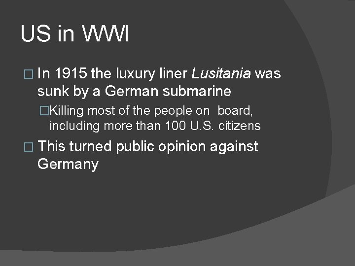 US in WWI � In 1915 the luxury liner Lusitania was sunk by a