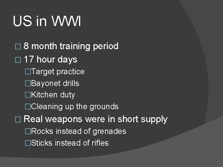 US in WWI � 8 month training period � 17 hour days �Target practice
