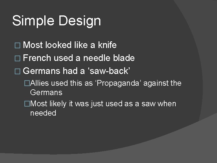 Simple Design � Most looked like a knife � French used a needle blade