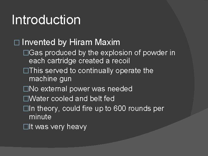 Introduction � Invented by Hiram Maxim �Gas produced by the explosion of powder in