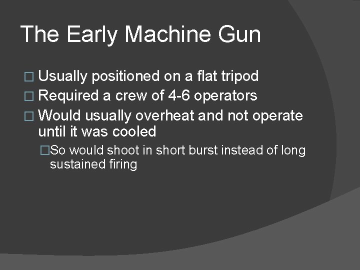 The Early Machine Gun � Usually positioned on a flat tripod � Required a