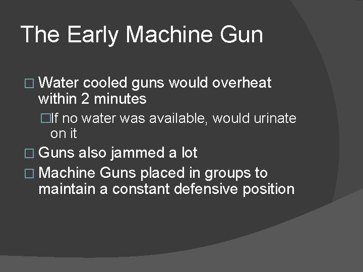 The Early Machine Gun � Water cooled guns would overheat within 2 minutes �If