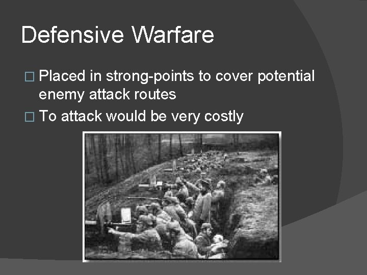 Defensive Warfare � Placed in strong-points to cover potential enemy attack routes � To
