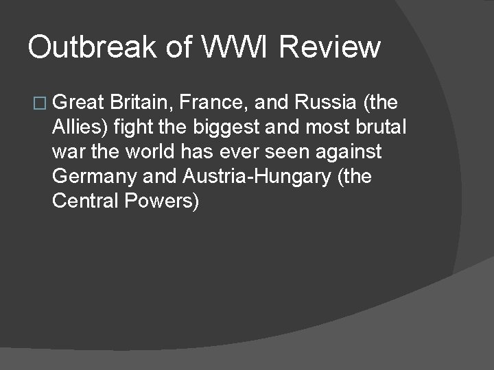 Outbreak of WWI Review � Great Britain, France, and Russia (the Allies) fight the