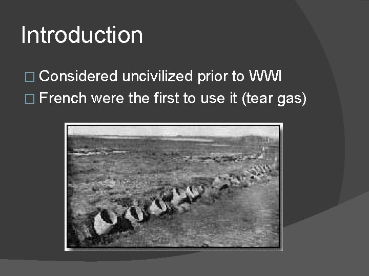 Introduction � Considered uncivilized prior to WWI � French were the first to use