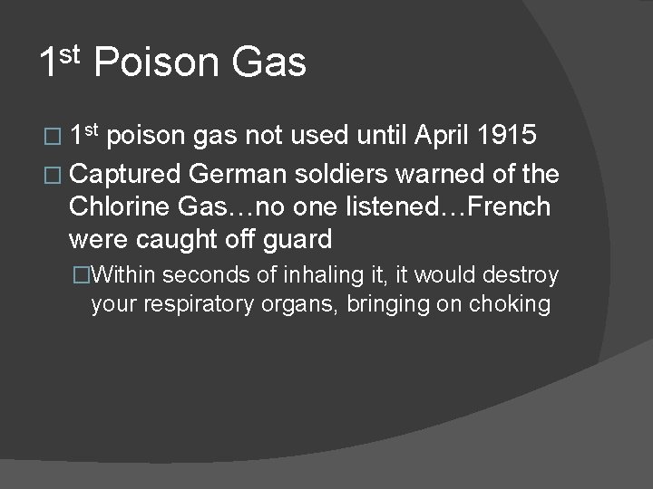 1 st Poison Gas � 1 st poison gas not used until April 1915