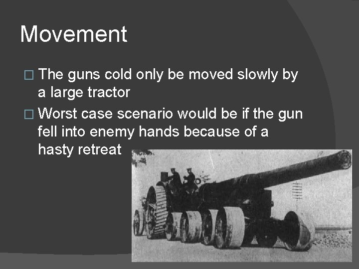 Movement � The guns cold only be moved slowly by a large tractor �