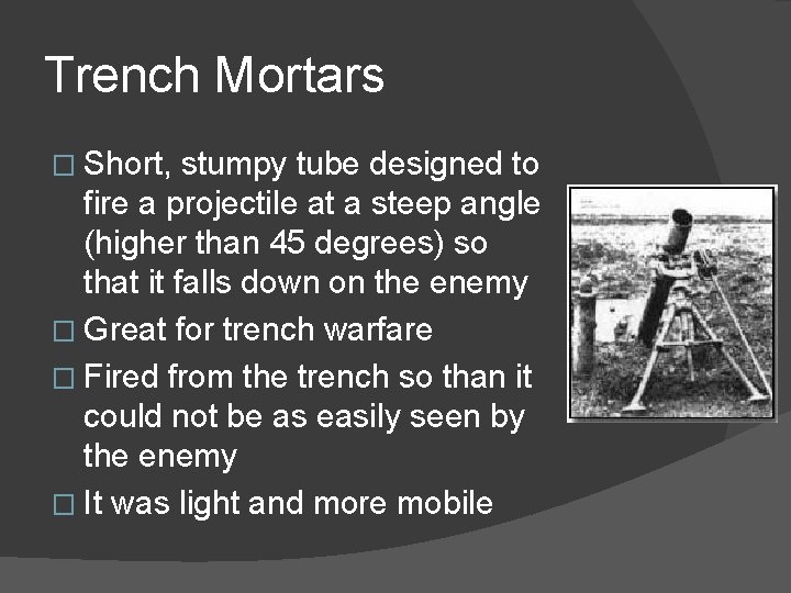 Trench Mortars � Short, stumpy tube designed to fire a projectile at a steep