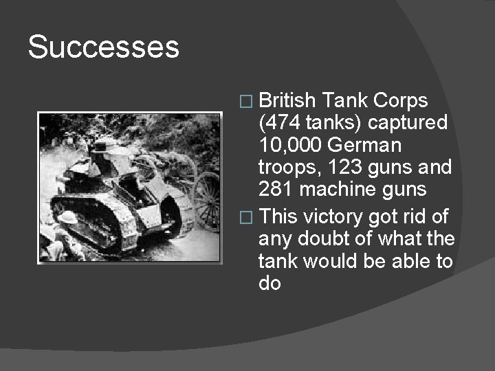 Successes � British Tank Corps (474 tanks) captured 10, 000 German troops, 123 guns