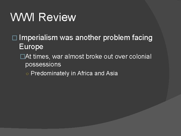 WWI Review � Imperialism was another problem facing Europe �At times, war almost broke