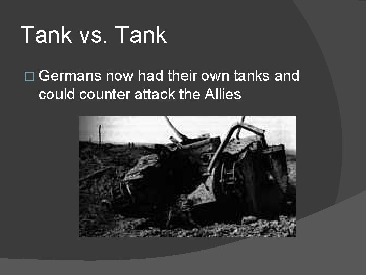 Tank vs. Tank � Germans now had their own tanks and could counter attack