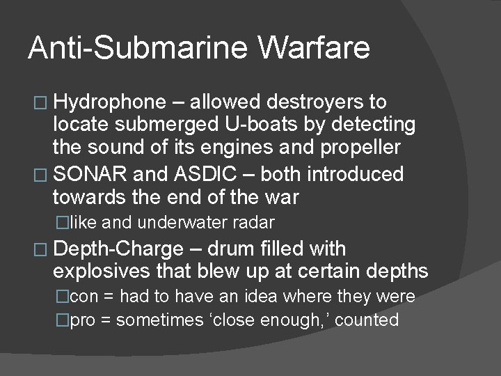 Anti-Submarine Warfare � Hydrophone – allowed destroyers to locate submerged U-boats by detecting the