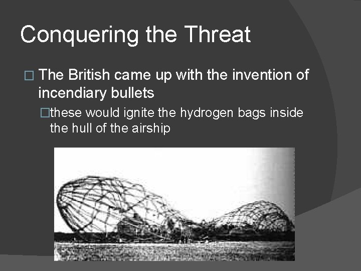 Conquering the Threat � The British came up with the invention of incendiary bullets