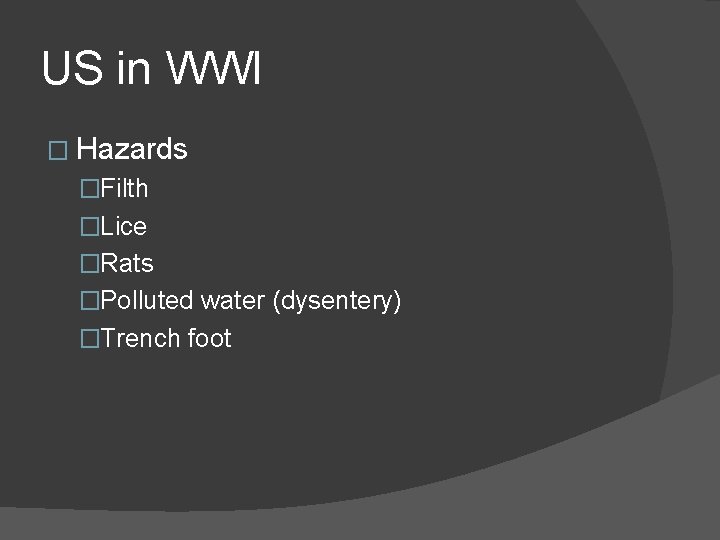 US in WWI � Hazards �Filth �Lice �Rats �Polluted water (dysentery) �Trench foot 