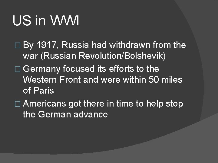 US in WWI � By 1917, Russia had withdrawn from the war (Russian Revolution/Bolshevik)