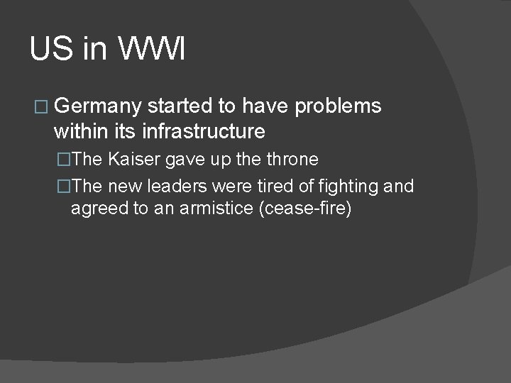 US in WWI � Germany started to have problems within its infrastructure �The Kaiser