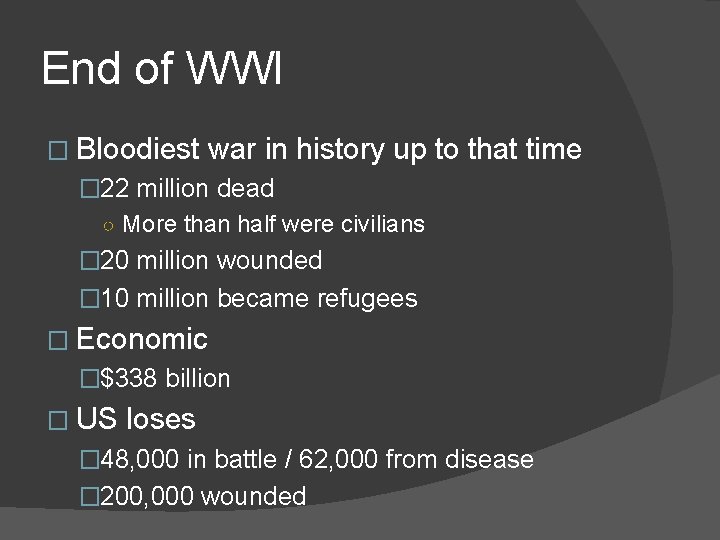 End of WWI � Bloodiest war in history up to that time � 22