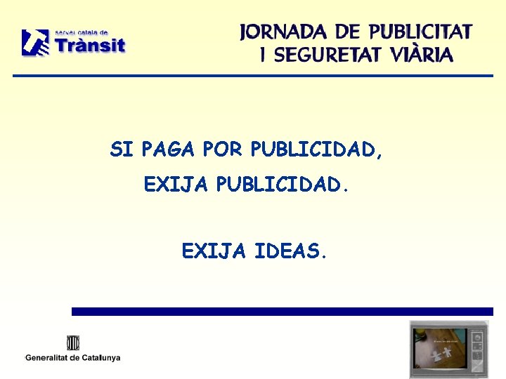 SI PAGA POR PUBLICIDAD, EXIJA PUBLICIDAD. EXIJA IDEAS. 