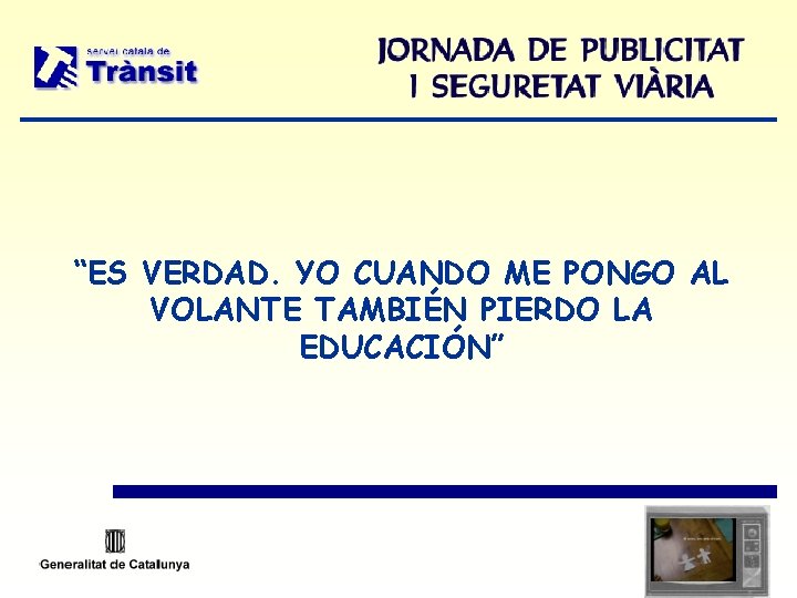 “ES VERDAD. YO CUANDO ME PONGO AL VOLANTE TAMBIÉN PIERDO LA EDUCACIÓN” 