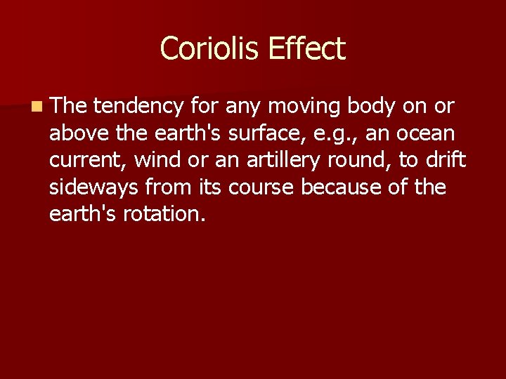 Coriolis Effect n The tendency for any moving body on or above the earth's