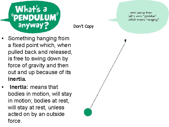 Don’t Copy • Something hanging from a fixed point which, when pulled back and