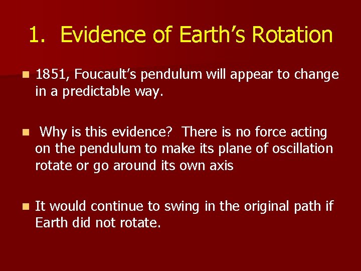 1. Evidence of Earth’s Rotation n 1851, Foucault’s pendulum will appear to change in