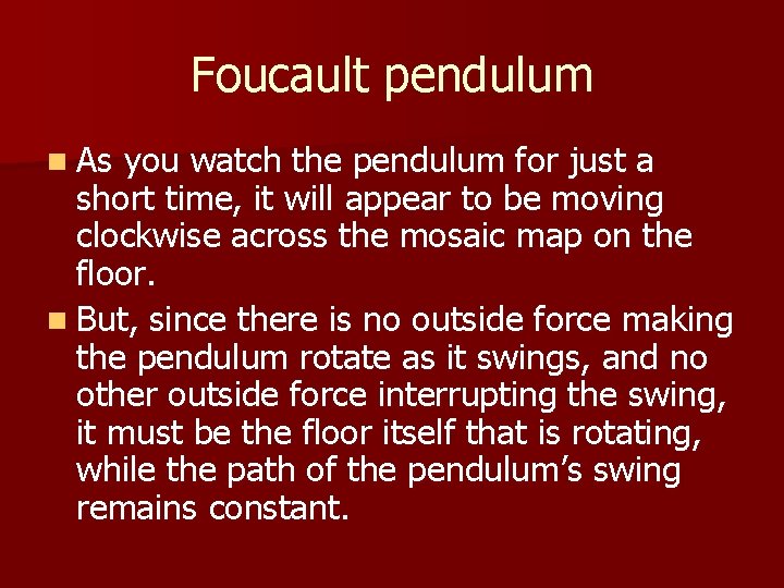 Foucault pendulum n As you watch the pendulum for just a short time, it