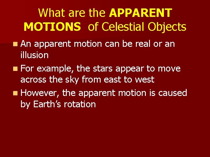 What are the APPARENT MOTIONS of Celestial Objects n An apparent motion can be