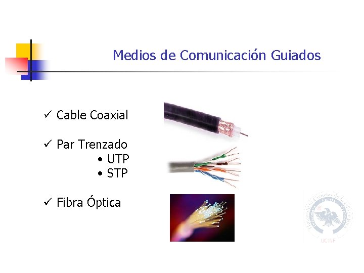 Medios de Comunicación Guiados ü Cable Coaxial ü Par Trenzado • UTP • STP