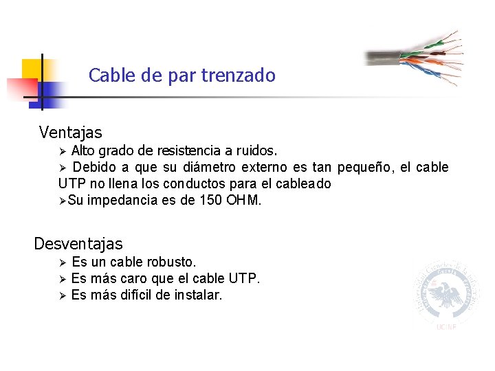 Cable de par trenzado Ventajas Alto grado de resistencia a ruidos. Ø Debido a