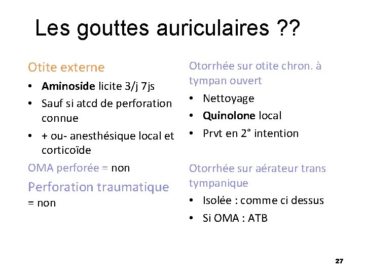 Les gouttes auriculaires ? ? Otite externe • Aminoside licite 3/j 7 js •