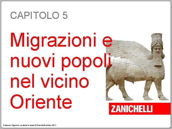 CAPITOLO 5 Migrazioni e nuovi popoli nel vicino Oriente Paolucci, Signorini, La storia in