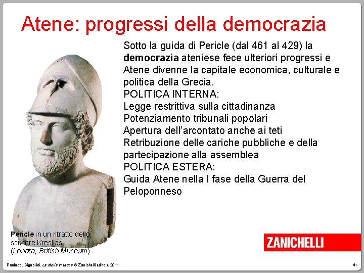 Atene: progressi della democrazia Sotto la guida di Pericle (dal 461 al 429) la