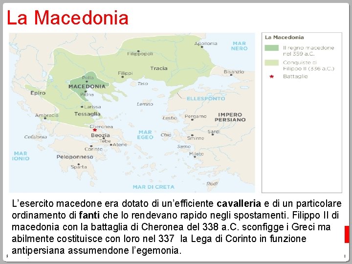 La Macedonia L’esercito macedone era dotato di un’efficiente cavalleria e di un particolare ordinamento