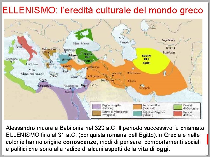 ELLENISMO: l’eredità culturale del mondo greco Alessandro muore a Babilonia nel 323 a. C.