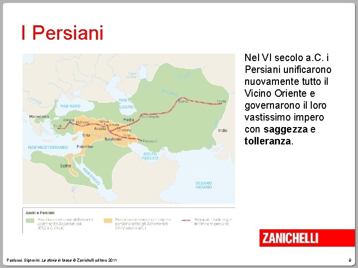 I Persiani Nel VI secolo a. C. i Persiani unificarono nuovamente tutto il Vicino