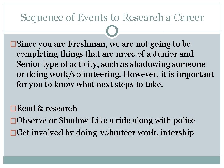 Sequence of Events to Research a Career �Since you are Freshman, we are not