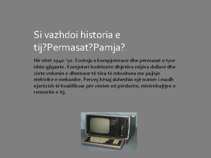 Si vazhdoi historia e tij? Permasat? Pamja? Në vitet 1940 -‘ 50. Kostoja e