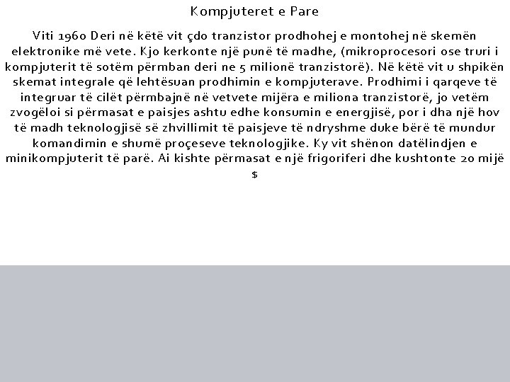 Kompjuteret e Pare Viti 1960 Deri në këtë vit çdo tranzistor prodhohej e montohej