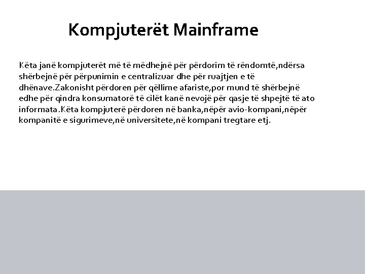  Kompjuterët Mainframe Këta janë kompjuterët më të mëdhejnë përdorim të rëndomtë, ndërsa shërbejnë