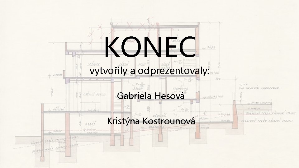 KONEC vytvořily a odprezentovaly: Gabriela Hesová Kristýna Kostrounová 