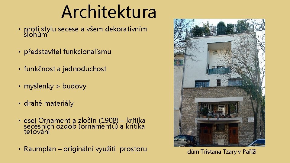 Architektura • proti stylu secese a všem dekorativním slohům • představitel funkcionalismu • funkčnost