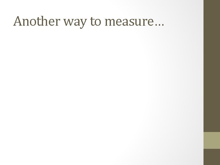 Another way to measure… 