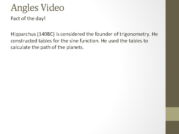 Angles Video Fact of the day! Hipparchus (140 BC) is considered the founder of