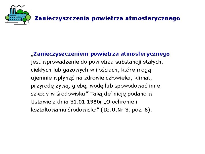 Zanieczyszczenia powietrza atmosferycznego „Zanieczyszczeniem powietrza atmosferycznego jest wprowadzenie do powietrza substancji stałych, ciekłych Zanieczyszczenia powietrza atmosferycznego „Zanieczyszczeniem powietrza atmosferycznego jest wprowadzenie do powietrza substancji stałych, ciekłych