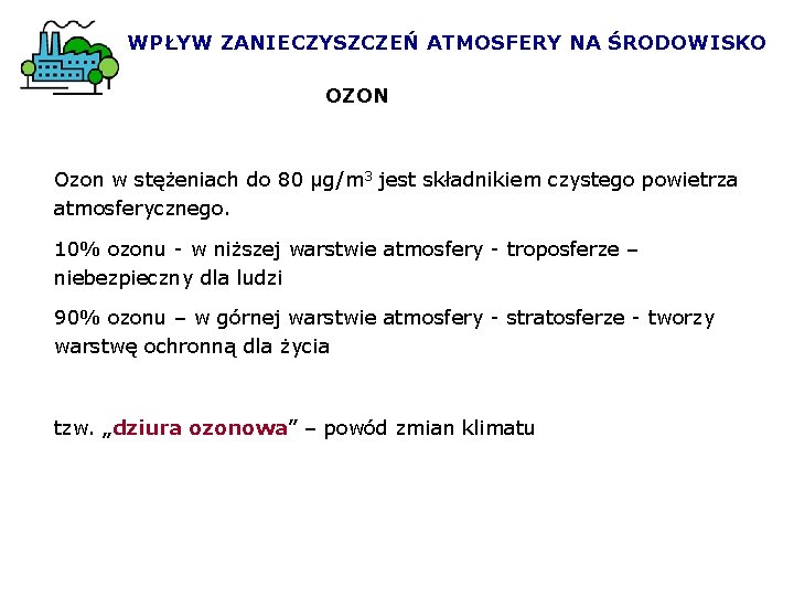 WPŁYW ZANIECZYSZCZEŃ ATMOSFERY NA ŚRODOWISKO OZON Ozon w stężeniach do 80 μg/m 3 jest WPŁYW ZANIECZYSZCZEŃ ATMOSFERY NA ŚRODOWISKO OZON Ozon w stężeniach do 80 μg/m 3 jest