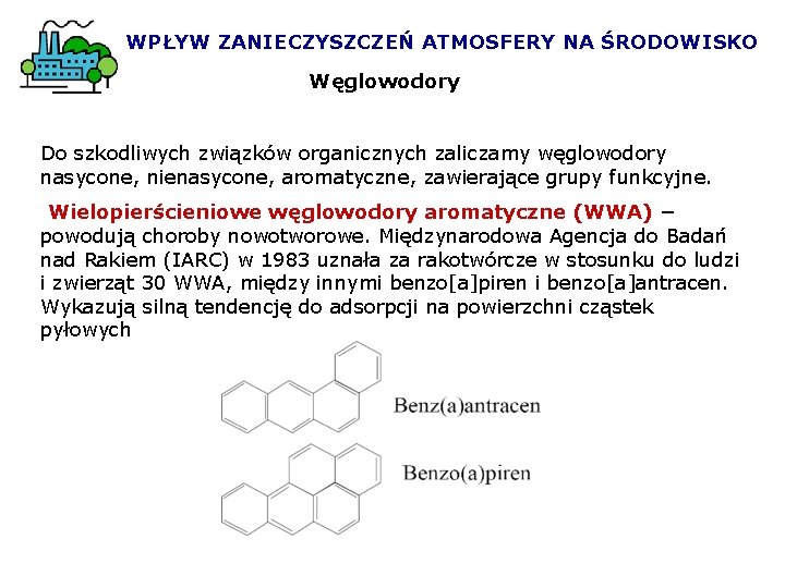 WPŁYW ZANIECZYSZCZEŃ ATMOSFERY NA ŚRODOWISKO Węglowodory Do szkodliwych związków organicznych zaliczamy węglowodory nasycone, nienasycone,