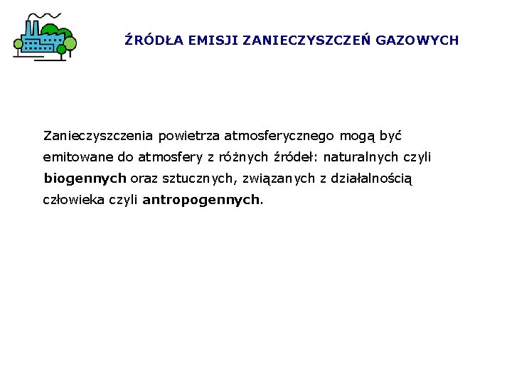 ŹRÓDŁA EMISJI ZANIECZYSZCZEŃ GAZOWYCH Zanieczyszczenia powietrza atmosferycznego mogą być emitowane do atmosfery z różnych ŹRÓDŁA EMISJI ZANIECZYSZCZEŃ GAZOWYCH Zanieczyszczenia powietrza atmosferycznego mogą być emitowane do atmosfery z różnych