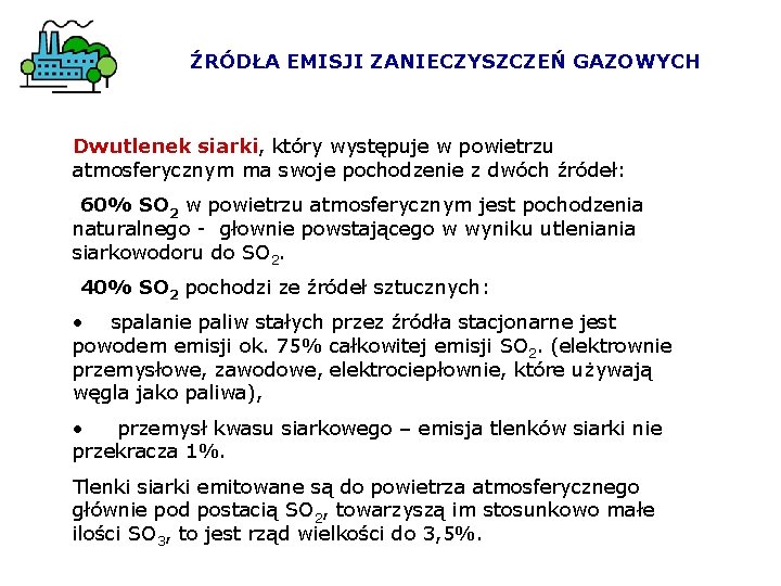 ŹRÓDŁA EMISJI ZANIECZYSZCZEŃ GAZOWYCH Dwutlenek siarki, który występuje w powietrzu atmosferycznym ma swoje pochodzenie ŹRÓDŁA EMISJI ZANIECZYSZCZEŃ GAZOWYCH Dwutlenek siarki, który występuje w powietrzu atmosferycznym ma swoje pochodzenie